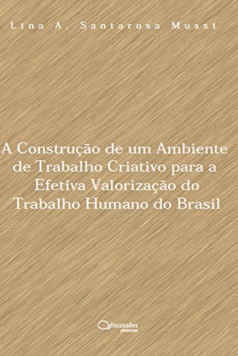Livro PDF: A construção de um ambiente de trabalho criativo para a efetiva valorização do trabalho humano do Brasil