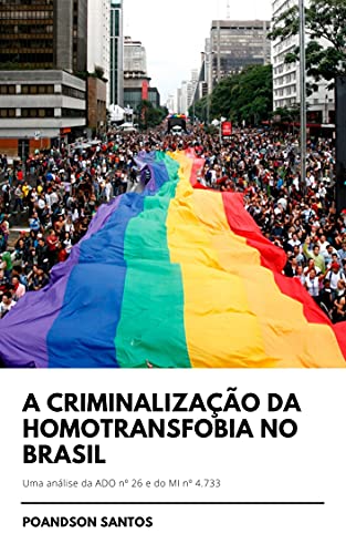 Livro PDF: A Criminalização da Homotransfobia no Brasil: Uma análise da ADO nº 26 e do MI nº 4.733