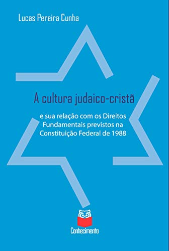 Capa do livro: A cultura judaico-cristã e sua relação com os Direitos Fundamentais previstos na Constituição Federal de 1988 - Ler Online pdf