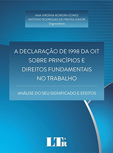 Capa do livro: A Declaração de 1998 da OIT sobre Princípios e Direitos Fundamentais no Trabalho - Ler Online pdf