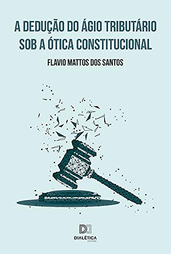 Capa do livro: A dedução do ágio tributário sob a ótica constitucional - Ler Online pdf