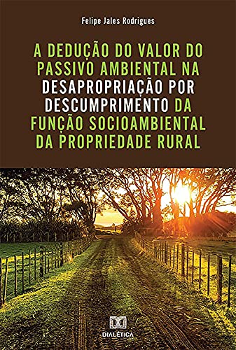 Capa do livro: A dedução do valor do passivo ambiental na desapropriação por descumprimento da função socioambiental da propriedade rural - Ler Online pdf