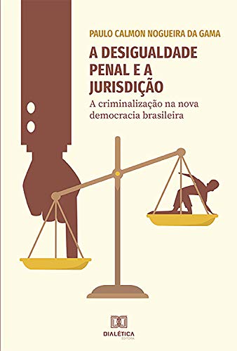 Capa do livro: A desigualdade penal e a jurisdição: a criminalização na nova democracia brasileira - Ler Online pdf