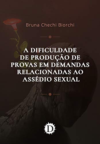 Livro PDF A Dificuldade de Produção de Provas em Demandas Relacionadas ao Assédio Sexual