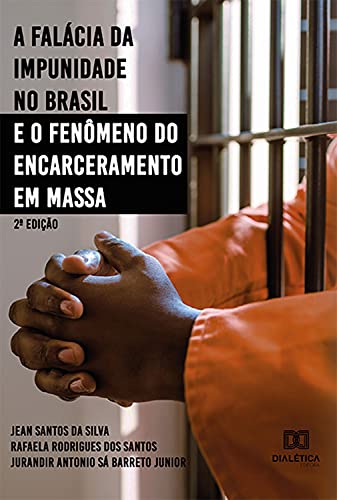 Livro PDF: A falácia da impunidade no Brasil e o fenômeno do encarceramento em massa