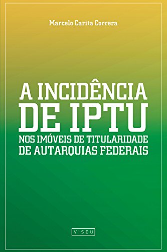Capa do livro: A incidência de IPTU nos imóveis de Titularidade de Autarquias Federais - Ler Online pdf