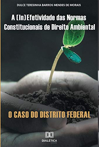 Livro PDF: A (in)efetividade das normas constitucionais de Direito Ambiental: o caso do Distrito Federal