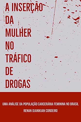 Capa do livro: A Inserção da Mulher no Tráfico de Drogas: Uma Análise da População Carcerária Feminina no Brasil - Ler Online pdf