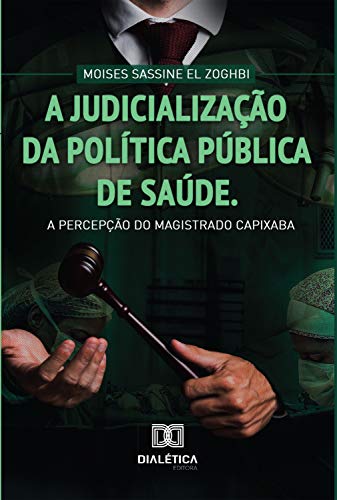 Capa do livro: A Judicialização da Política Pública de Saúde: a percepção do magistrado Capixaba - Ler Online pdf