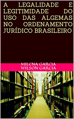 Capa do livro: A LEGALIDADE E LEGITIMIDADE DO USO DAS ALGEMAS NO ORDENAMENTO JURÍDICO BRASILEIRO - Ler Online pdf