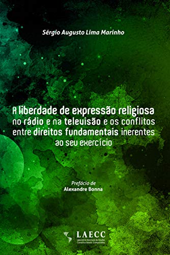 Livro PDF: A liberdade de expressão religiosa no rádio e na televisão e os conflitos entre direitos fundamentais inerentes ao seu exercício