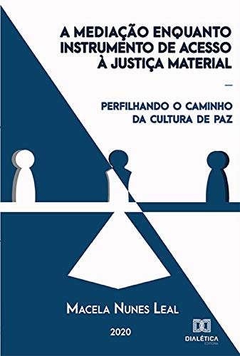 Capa do livro: A Mediação Enquanto Instrumento de Acesso à Justiça Material: perfilhando o caminho da cultura de paz - Ler Online pdf