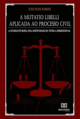 Livro PDF: A Mutatio Libelli aplicada ao processo civil: a incessante busca pela efetividade da tutela jurisdicional