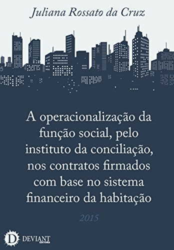 Capa do livro: A operacionalização da função social, pelo instituto da conciliação, nos contratos firmados com base no sistema financeiro da habitação - Ler Online pdf