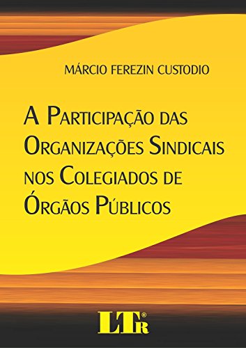Capa do livro: A Participação das Organizações Sindicais nos Colegiados de Órgãos Públicos - Ler Online pdf