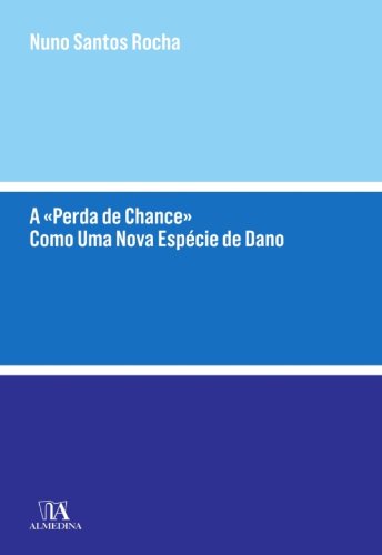 Capa do livro: A «Perda de Chance» Como Uma Nova Espécie de Dano - Ler Online pdf