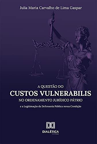 Capa do livro: A Questão do Custos Vulnerabilis no Ordenamento Jurídico Pátrio: e a Legitimação da Defensoria Pública nessa Condição - Ler Online pdf