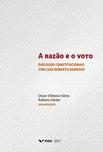 Capa do livro: A razão e o voto: diálogos constitucionais com Luís Roberto Barroso - Ler Online pdf