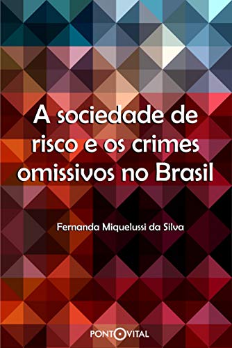 Livro PDF A sociedade de risco e os crimes omissivos no Brasil