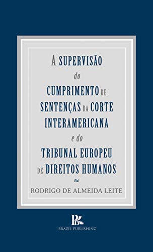 Capa do livro: A supervisão do cumprimento de sentenças da Corte Interamericana e do Tribunal Europeu Direitos Humanos - Ler Online pdf