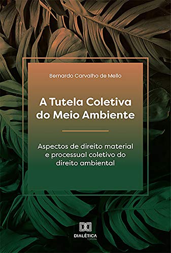 Livro PDF: A Tutela Coletiva do Meio Ambiente: aspectos de direito material e processual coletivo do direito ambiental