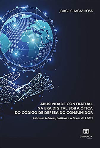 Capa do livro: Abusividade Contratual na Era Digital sob a Ótica do Código de Defesa do Consumidor: aspectos teóricos, práticos e reflexos da LGPD - Ler Online pdf