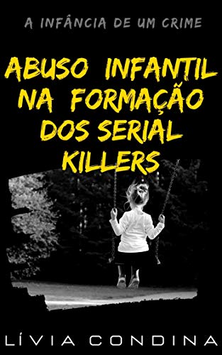 Livro PDF Abuso Infantil na Formação dos Serial Killers: A infância de um crime