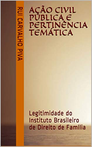 Capa do livro: Ação civil pública e pertinência temática: Legitimidade do Instituto Brasileiro de Direito de Família - Ler Online pdf