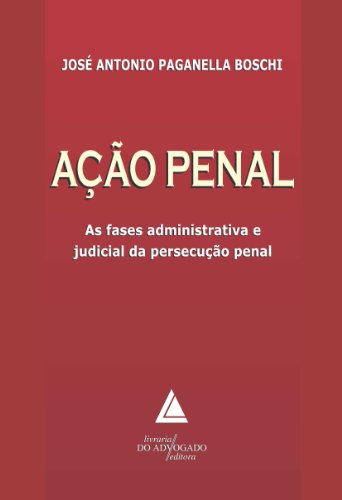 Livro PDF: Ação Penal; As fases administrativas e judicial da Persecução Penal
