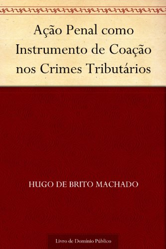 Livro PDF Ação Penal como Instrumento de Coação nos Crimes Tributários