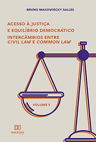 Capa do livro: Acesso à Justiça e Equilíbrio Democrático :: intercâmbios entre Civil Law e Common Law – Volume 1 - Ler Online pdf
