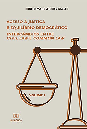 Capa do livro: Acesso à Justiça e Equilíbrio Democrático: intercâmbios entre Civil Law e Common Law – Volume 2 - Ler Online pdf