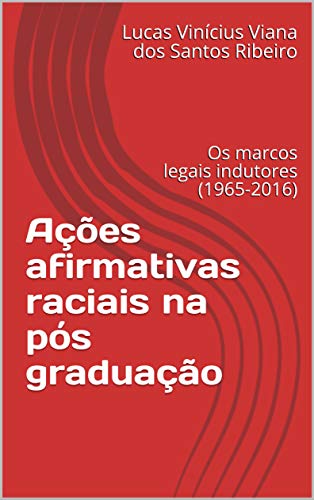 Capa do livro: Ações afirmativas raciais na pós graduação: Os marcos legais indutores (1965-2016) - Ler Online pdf
