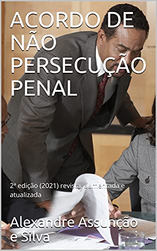 Livro PDF: ACORDO DE NÃO PERSECUÇÃO PENAL: 2ª edição (2021) revista, aumentada e atualizada