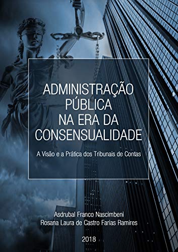 Capa do livro: ADMINISTRAÇÃO PÚBLICA NA ERA DA CONSENSUALIDADE – A Visão e a Prática dos Tribunais de Conta - Ler Online pdf