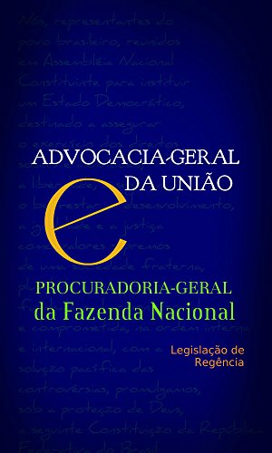 Livro PDF Advocacia-Geral da União e Procuradoria-Geral da FAzenda Nacional: Legislação de Regência