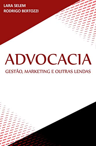 Livro PDF: ADVOCACIA: Gestão, Marketing & Outras Lendas