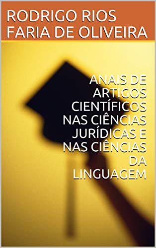 Livro PDF ANAIS DE ARTIGOS CIENTÍFICOS NAS CIÊNCIAS JURÍDICAS E NAS CIÊNCIAS DA LINGUAGEM