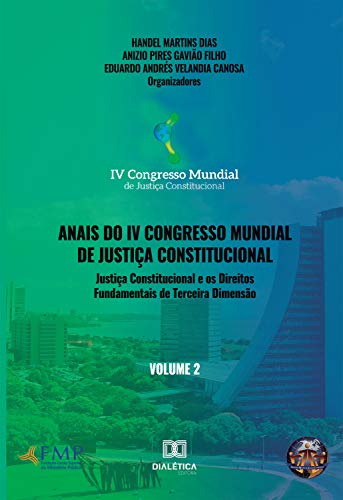 Capa do livro: Anais do IV Congresso Mundial de Justiça Constitucional – Volume 2: justiça constitucional e os direitos fundamentais de terceira dimensão - Ler Online pdf