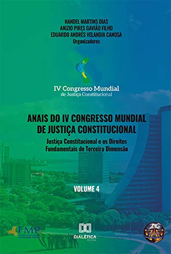 Livro PDF: Anais do IV Congresso Mundial de Justiça Constitucional – Volume 4: justiça constitucional e os direitos fundamentais de terceira dimensão