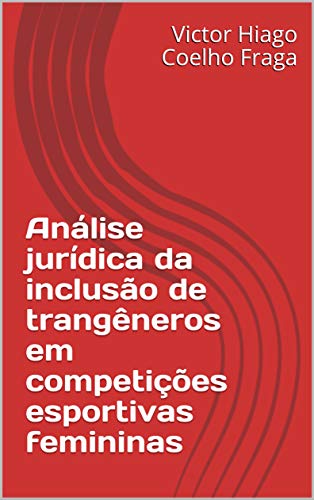 Capa do livro: Análise jurídica da inclusão de trangêneros em competições esportivas femininas - Ler Online pdf