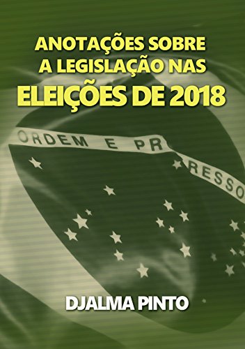 Livro PDF ANOTAÇÕES SOBRE A LEGISLAÇÃO NAS ELEIÇÕES DE 2018