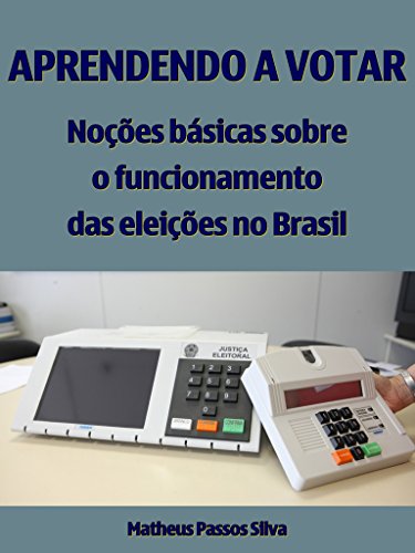 Livro PDF: Aprendendo a votar: Noções básicas sobre o funcionamento das eleições no Brasil