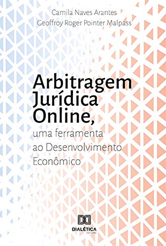 Capa do livro: Arbitragem Jurídica Online: uma Ferramenta ao Desenvolvimento Econômico - Ler Online pdf