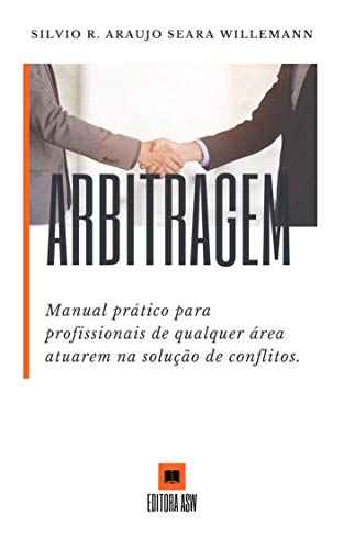 Capa do livro: ARBITRAGEM: Manual prático para profissionais de qualquer área atuarem na solução de conflitos - Ler Online pdf