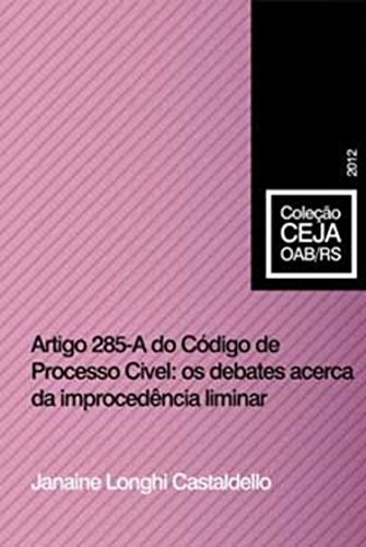 Capa do livro: Artigo 285 – A do Código de Processo Civil: os debates acerca da improcedência liminar - Ler Online pdf