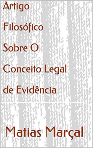Capa do livro: Artigo Filosófico Sobre O Conceito Legal de Evidência - Ler Online pdf