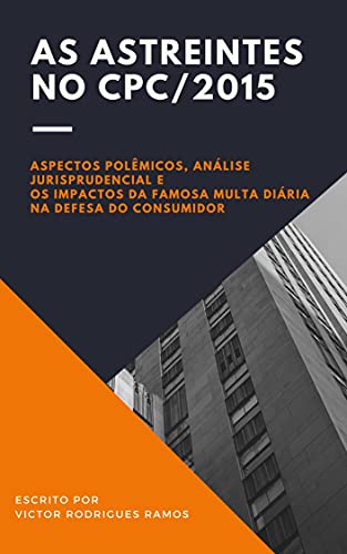 Livro PDF: As astreintes no CPC 2015: Aspectos polêmicos, análise jurisprudencial e os impactos da multa diária na defesa do consumidor