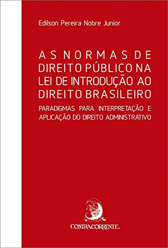 Capa do livro: As Normas de Direito Público na Lei de Introdução ao Direito Brasileiro: Paradigmas para Interpretação do Direito Administrativo (Ensaios) - Ler Online pdf
