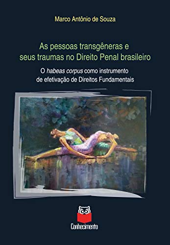 Capa do livro: As pessoas transgeneras e seus traumas no direito penal brasileiro: O habeas corpus como instrumento de efetivação de direitos fundamentais - Ler Online pdf